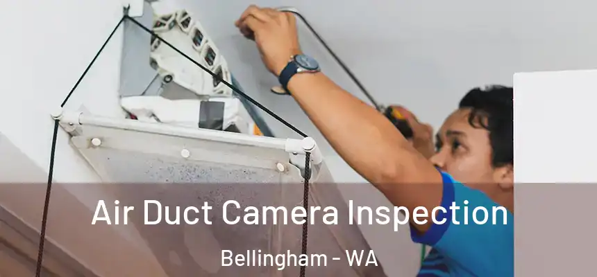 Air Duct Camera Inspection Bellingham - WA
