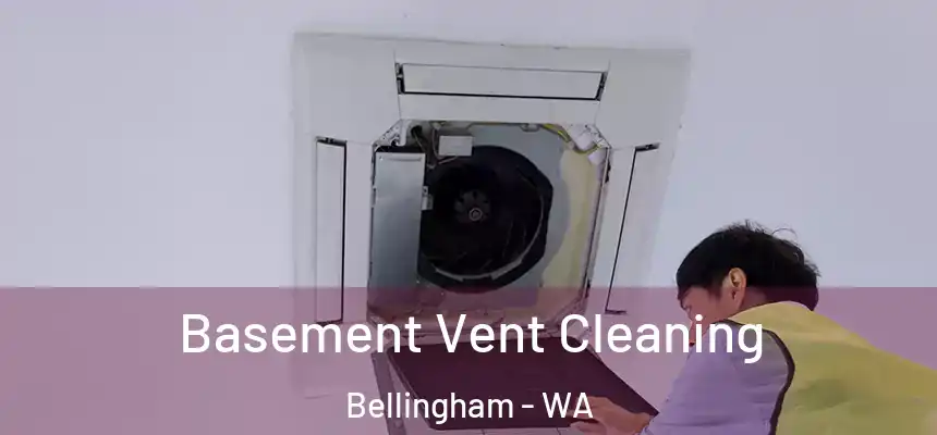  Basement Vent Cleaning Bellingham - WA