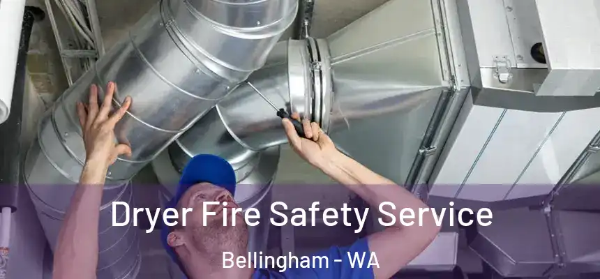 Dryer Fire Safety Service Bellingham - WA
