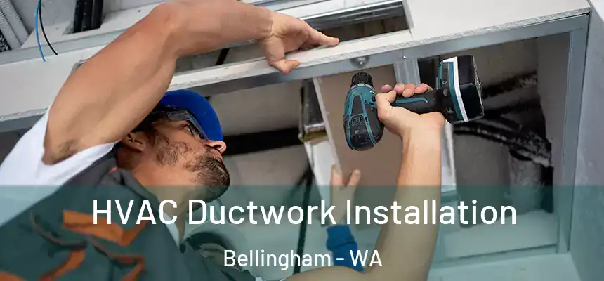  HVAC Ductwork Installation Bellingham - WA