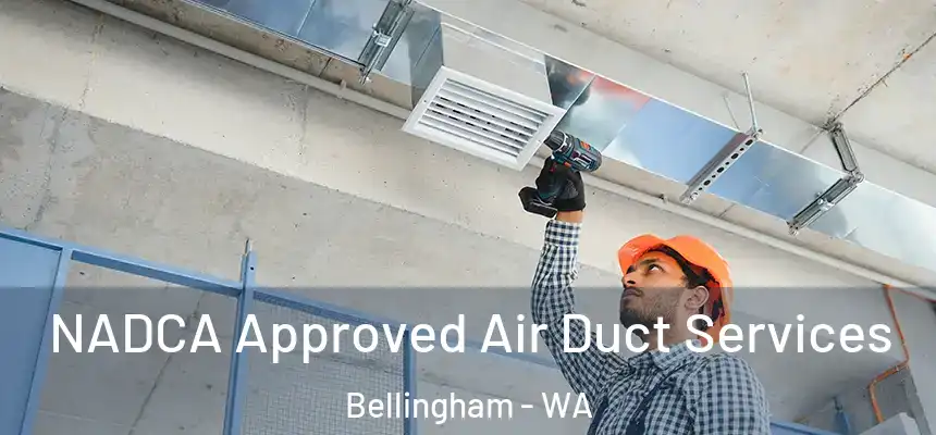  NADCA Approved Air Duct Services Bellingham - WA