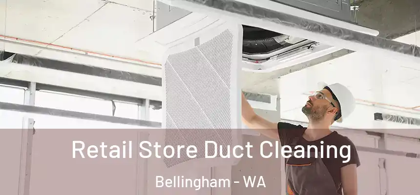 Retail Store Duct Cleaning Bellingham - WA