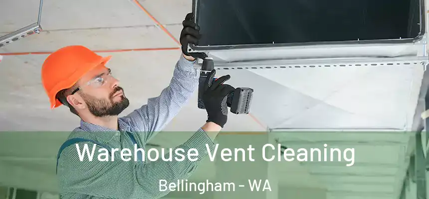  Warehouse Vent Cleaning Bellingham - WA